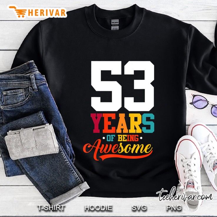 53 Years Of Being Awesome Gifts 53 Years Old 53Rd Birthday Sweatshirt