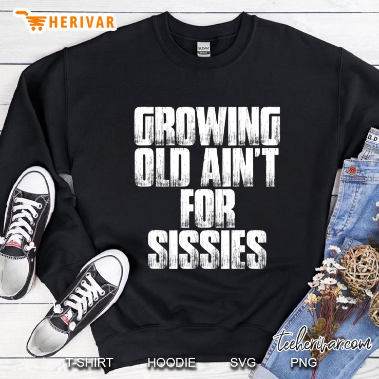 Birthday Retirement Tee Growing Old Ain't For Sissies Shirt Mugs