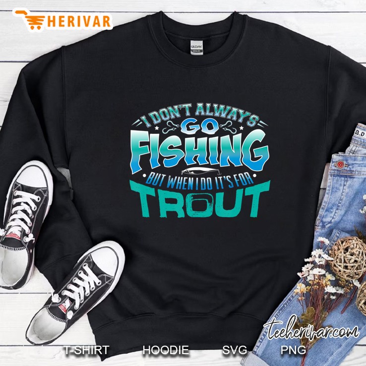 Fishing For Trout - Fly Fisher Sweatshirt