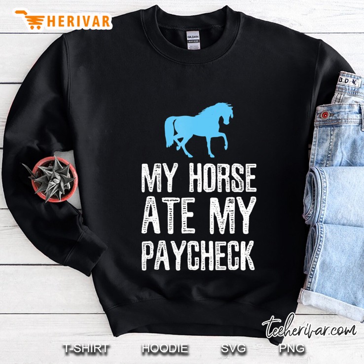 Funny Horse - My Horse Ate My Paycheck Tee Sweatshirt