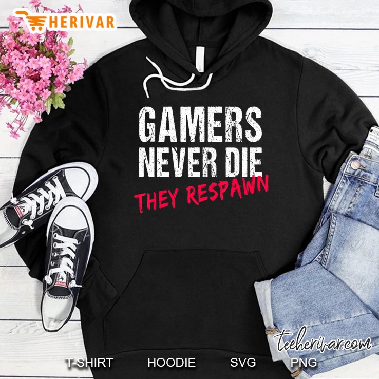 Gamers Never Die They Respawn Shirt For Video Gaming Tshirt Mugs