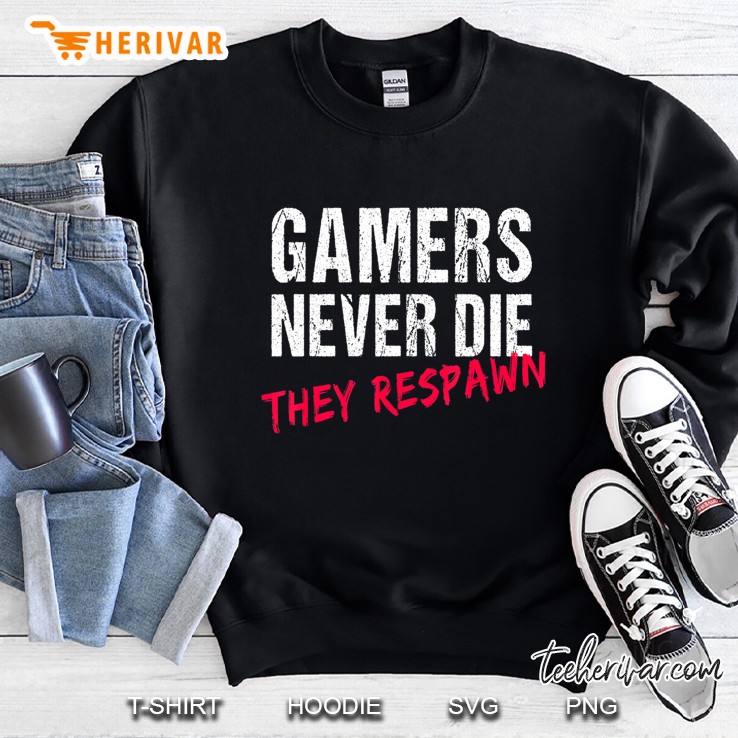 Gamers Never Die They Respawn Shirt For Video Gaming Tshirt Mugs