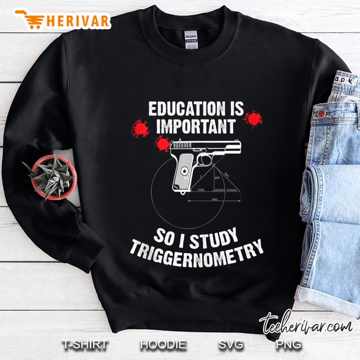 Gun Education - 2Nd Amendment - I Study Triggernometry Guns Sweatshirt