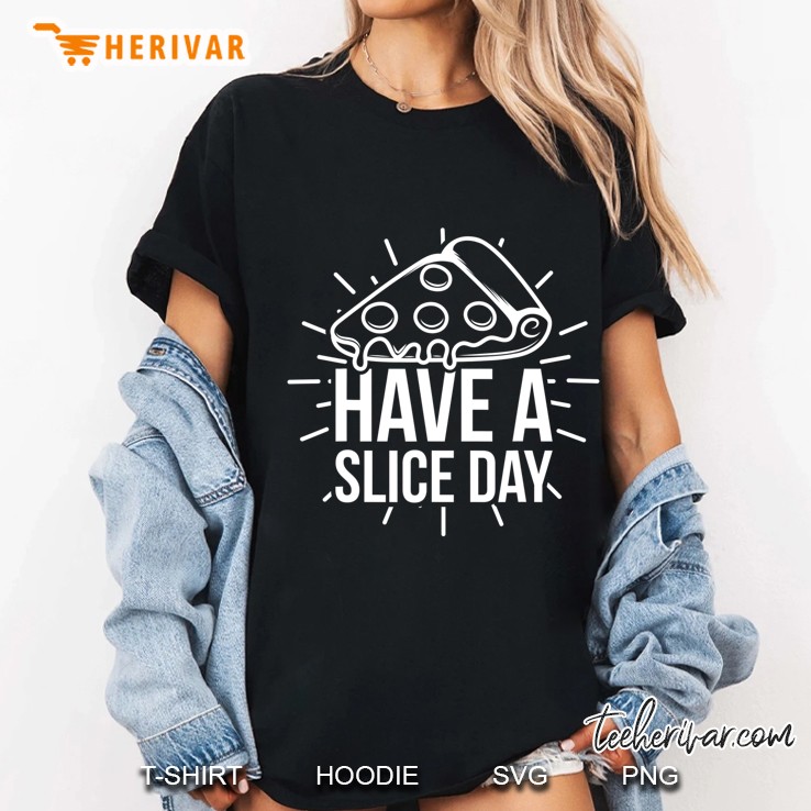 Have A Slice Day Italian Cuisine Pizza Ladies Tee