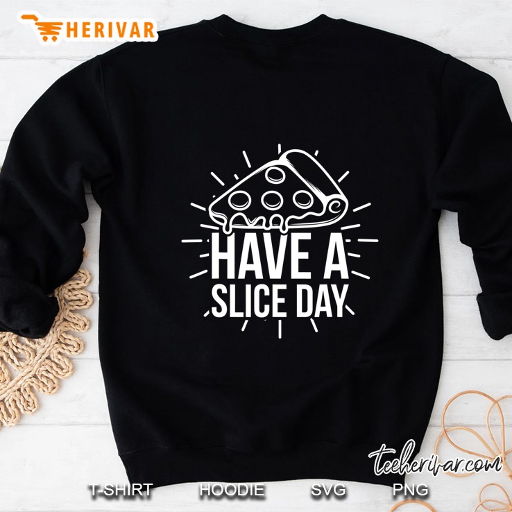 Have A Slice Day Italian Cuisine Pizza Sweatshirt