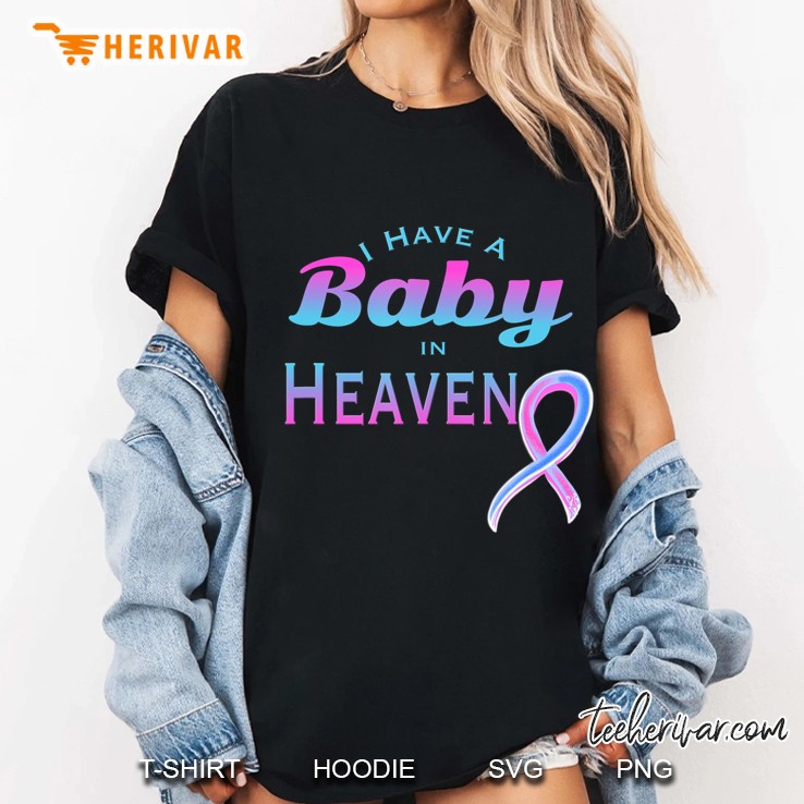 I Have A Baby In Heaven Infant Loss Awareness Hoodie