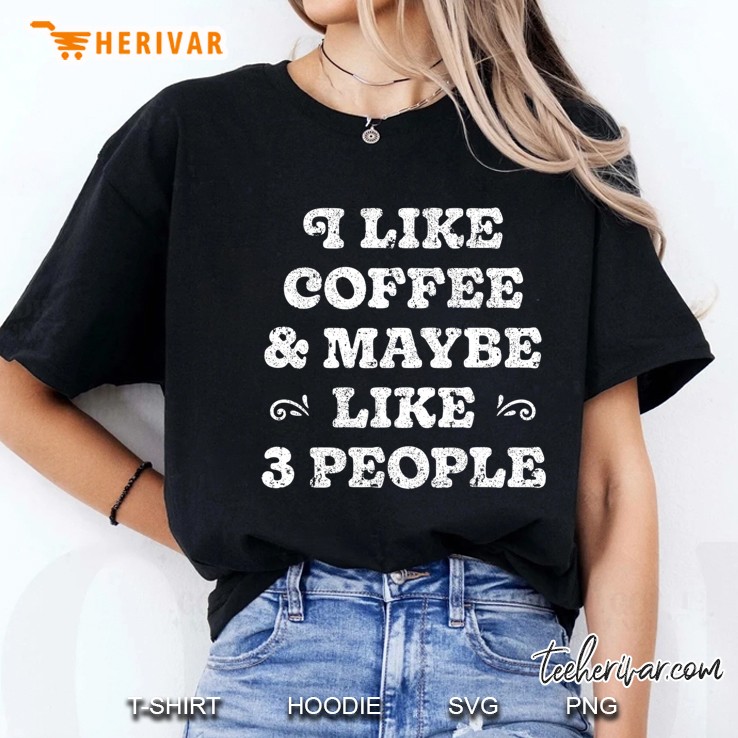 I Like Coffee And Maybe Like 3 People Funny Caffeine Lovers Hoodie