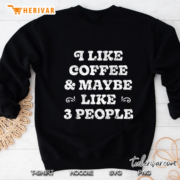 I Like Coffee And Maybe Like 3 People Funny Caffeine Lovers Mugs