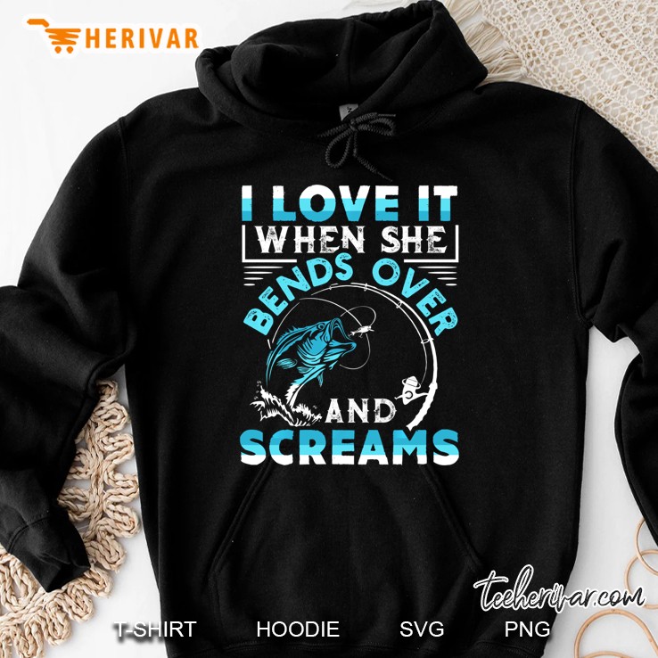 I Love It When She Bends Over And Screams Funny Fishing Gift Pullover Hoodie
