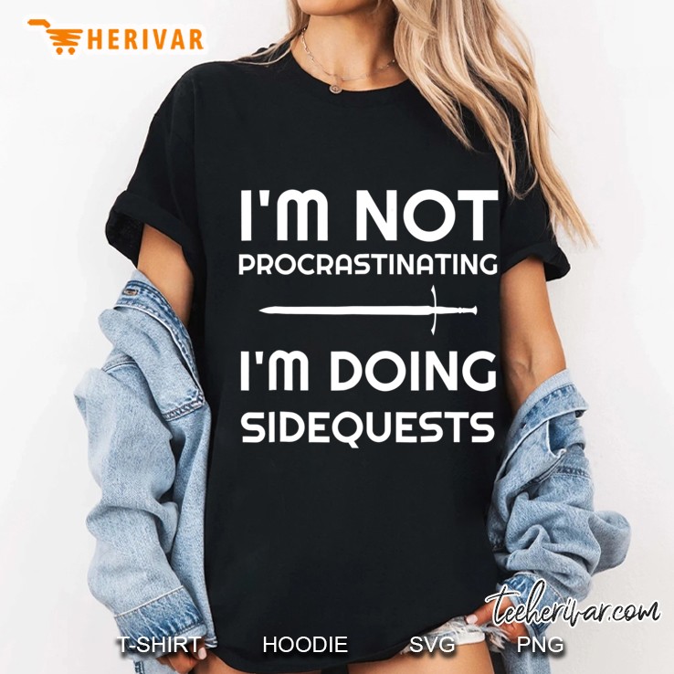 I'm Not Procrastinating I'm Doing Side Quests Gamer Shirt Hoodie