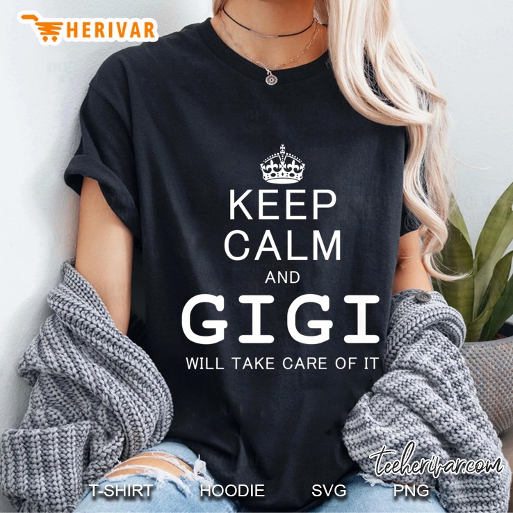 Keep Calm And Gigi Will Take Care Of It Premium Ladies Tee