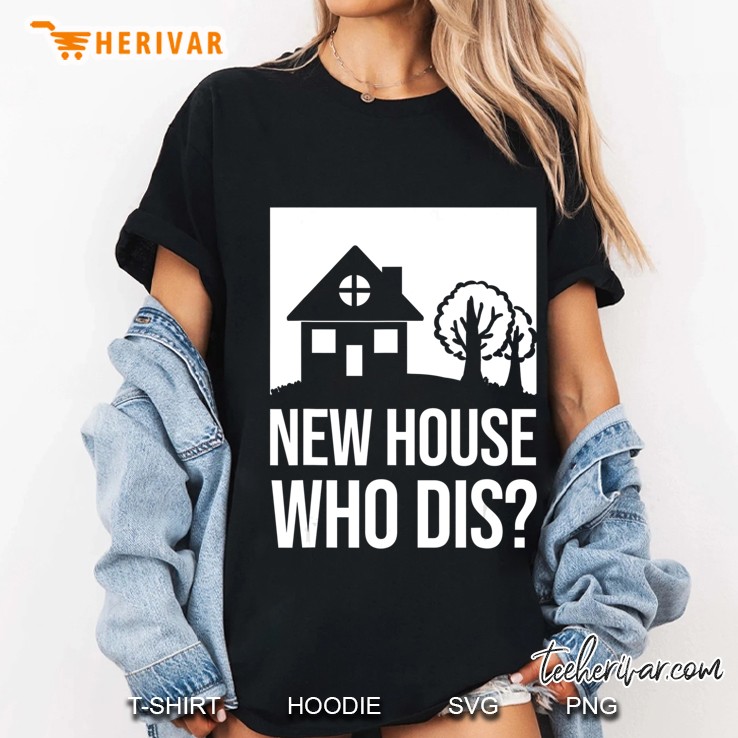 New Homeowner Shirt - New House Who Dis Gift Ladies Tee