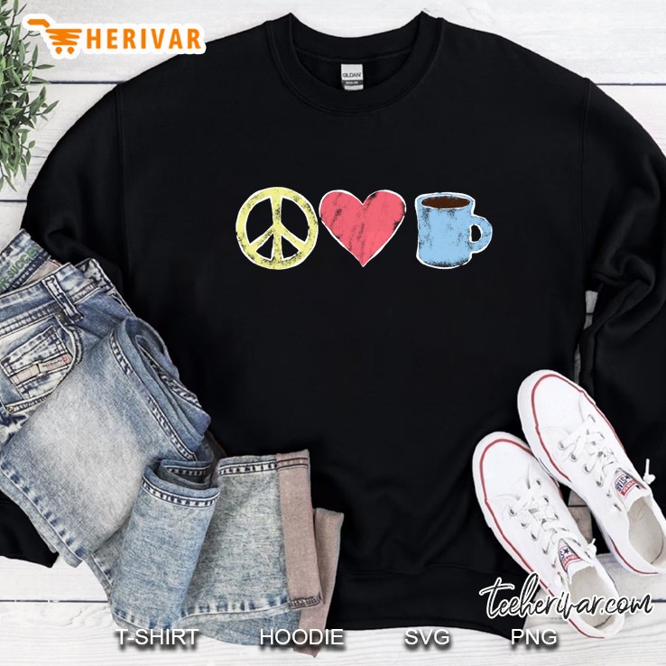 Peace Love Coffee - Cute For Coffee Lovers Sweatshirt