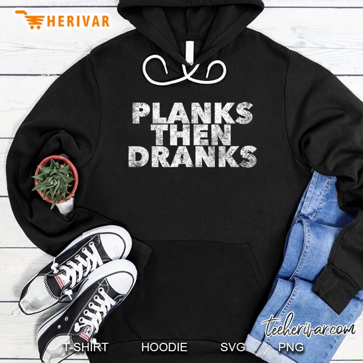 Planks Then Dranks - Funny Exercise Planking Quote Drinking Hoodie