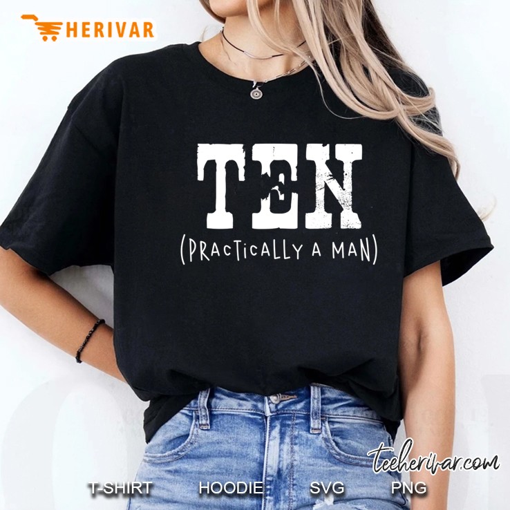 Ten Practically A Man 10Th Birthday Boys Girls Ladies Tee