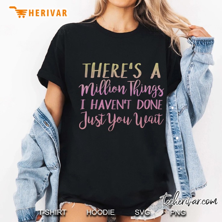 There's A Million Things I Haven't Done Just You Wait Hoodie