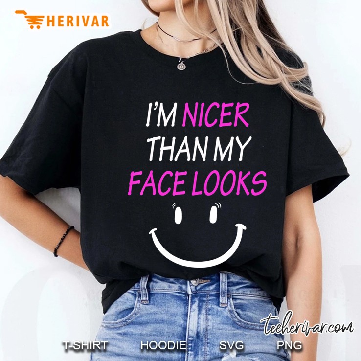 Womens I'm Nicer Than My Face Looks Funny Gift Hoodie