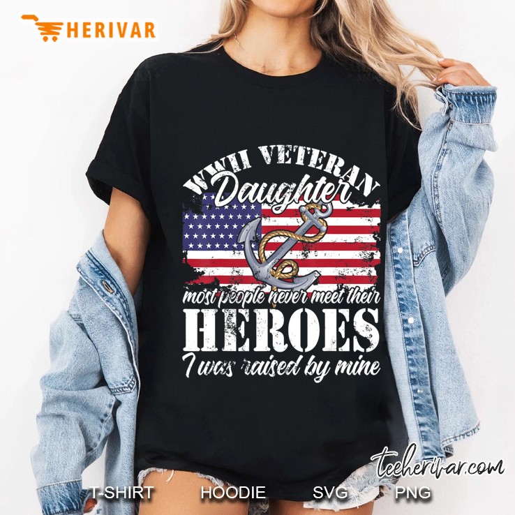 Wwii Veteran Daughter Most People Never Meet Their Heroes Hoodie