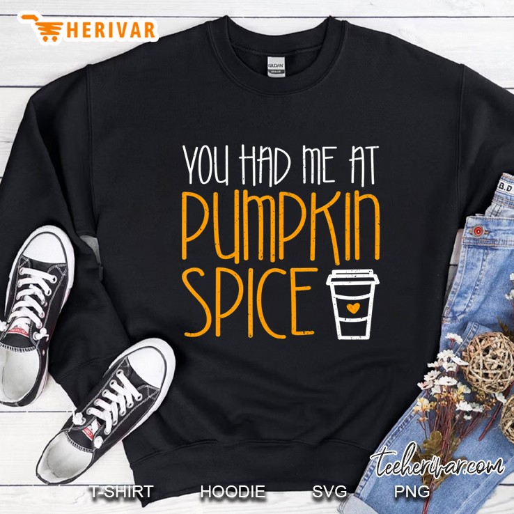 You Had Me At Pumpkin Spice Sweatshirt