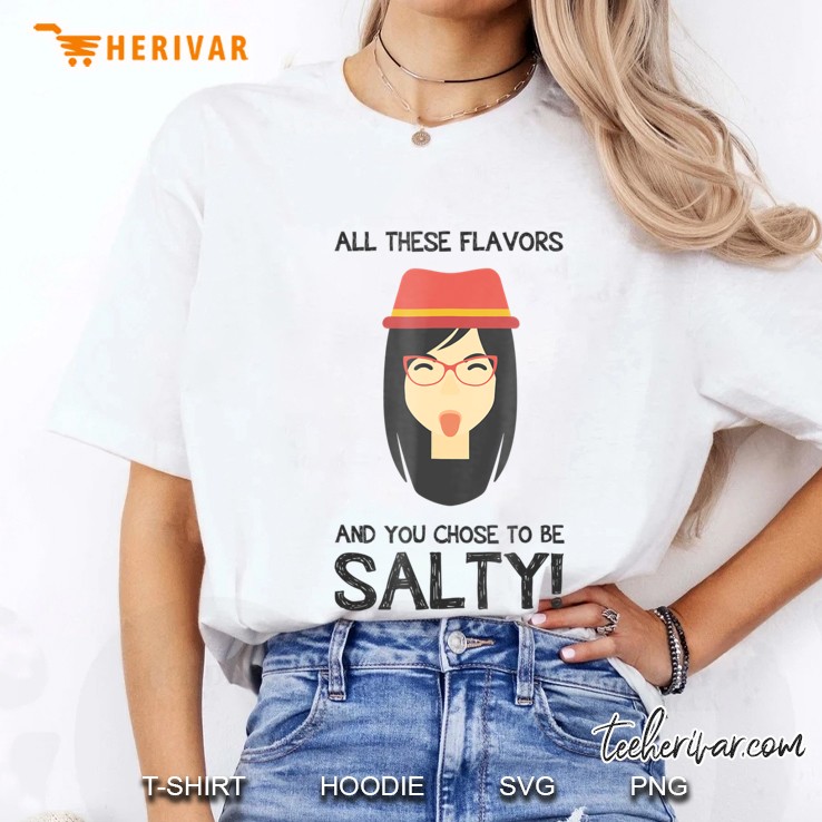 All These Flavors And You Chose To Be Salty Meme Hoodie