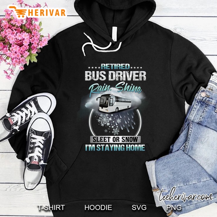 Retired Bus Driver Rain Shine Sleet Or Snow I'm Staying Home Mugs