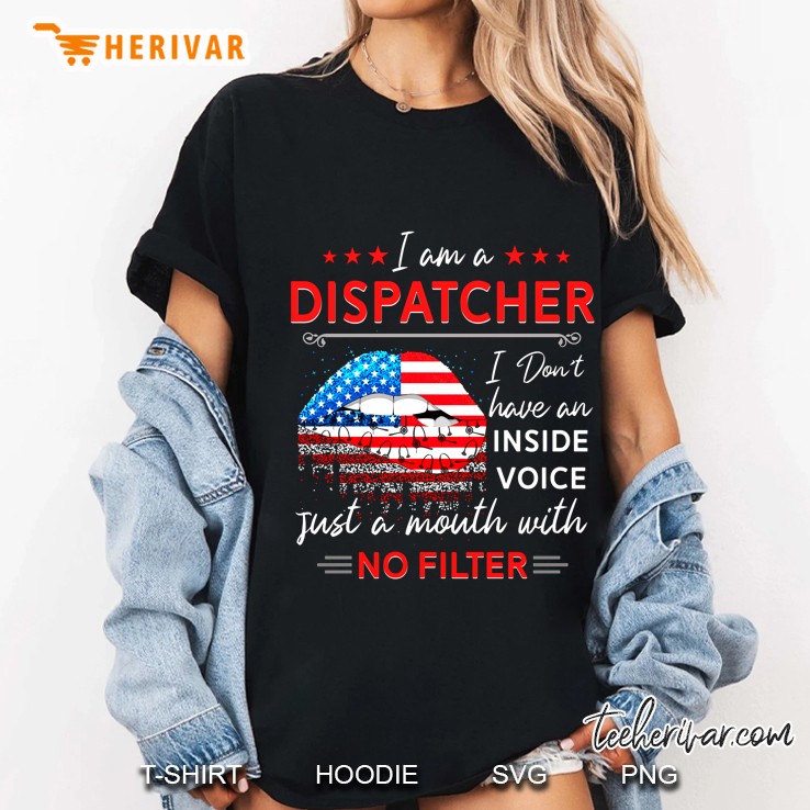 I Am A Dispatcher I Don't Have An Inside Voice Just A Mouth With No Filter Hoodie