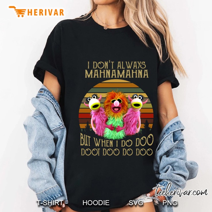 I Don’t Always Mahnamahna But When I Do Doo Doot Doo Do Doo Ladies Tee