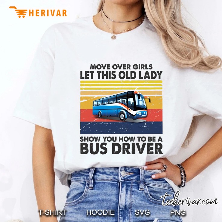 Move Over Girls Let This Old Lady Show You How To Be A Bus Driver Hoodie