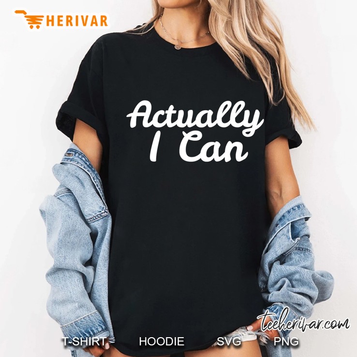Actually I Can Motivational Motivation Entrepreneur Ladies Tee