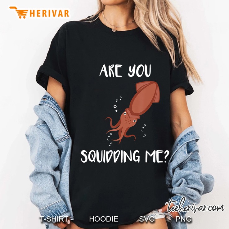 Are You Squidding Me - Funny Ocean Squid Animal Pun Ladies Tee