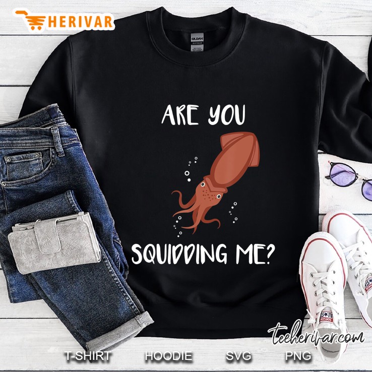Are You Squidding Me - Funny Ocean Squid Animal Pun Sweatshirt