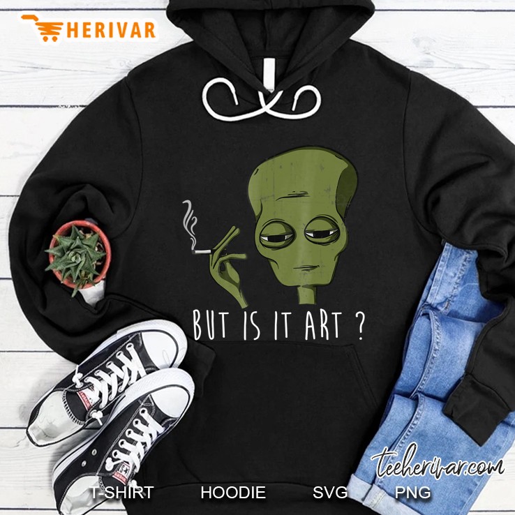 But Is It Art Trending Funny Chilled Aware Tee Hoodie