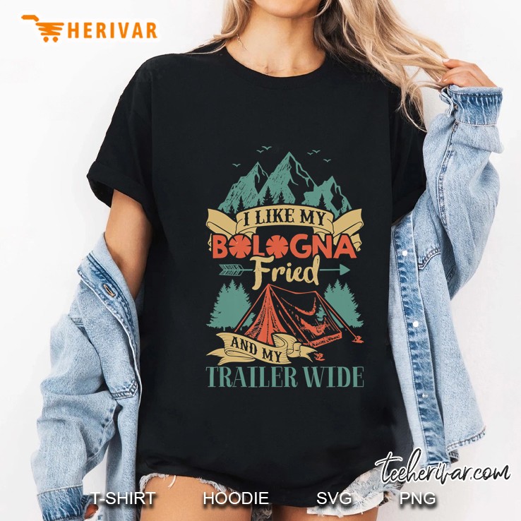 Camping Shirt I Like My Bologna Fried And My Trailer Wide Ladies Tee