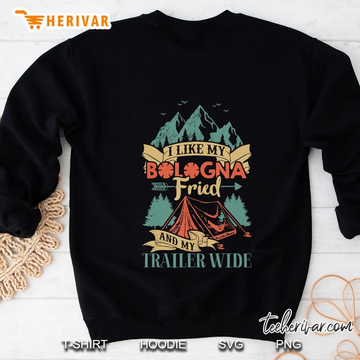 Camping Shirt I Like My Bologna Fried And My Trailer Wide Sweatshirt
