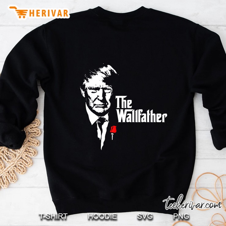 Donald Trump The Wallfather Funny Father Of The Wall Vintage Sweatshirt