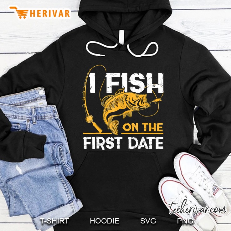 Fishing Gifts - I Fish On The First Date Hoodie
