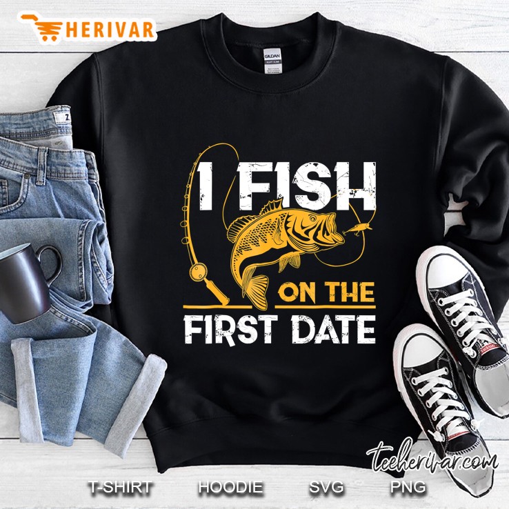 Fishing Gifts - I Fish On The First Date Sweatshirt