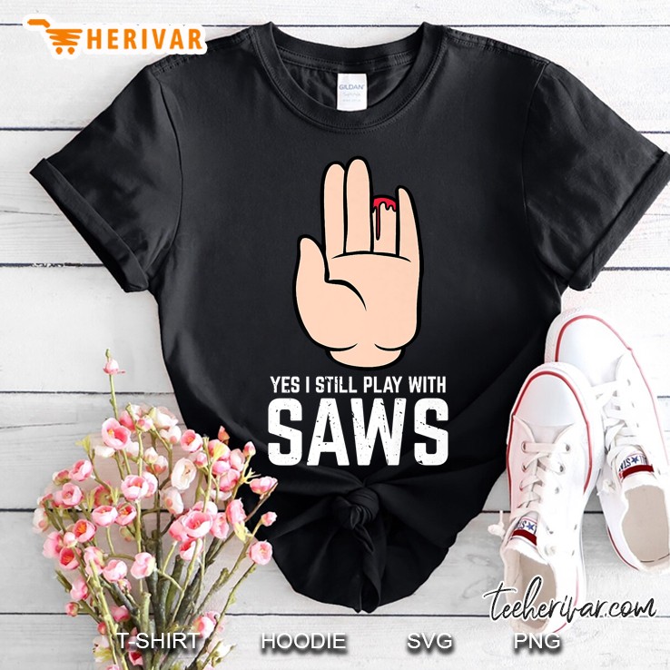 Woodworking Tee Shirt - Yes I Play With Saws Shirt