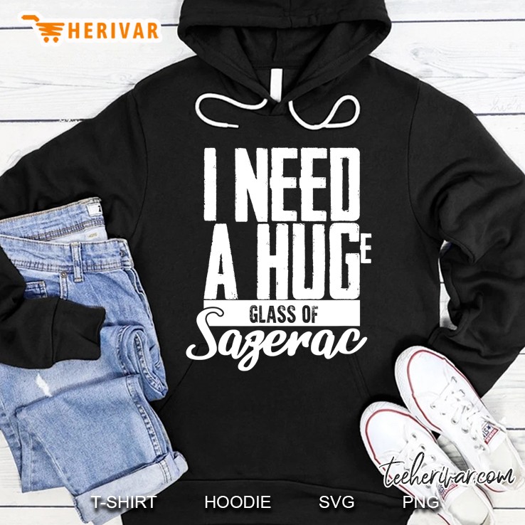 I Need A Huge Glass Of Sazerac Funny Hoodie