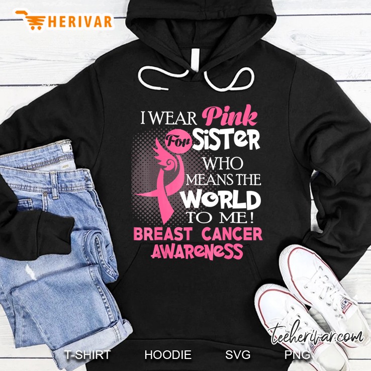 I Wear Pink For My Sister Breast Cancer S Hoodie