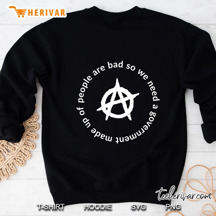 People Are Bad We Need Government Made Up Of Circle Sweatshirt
