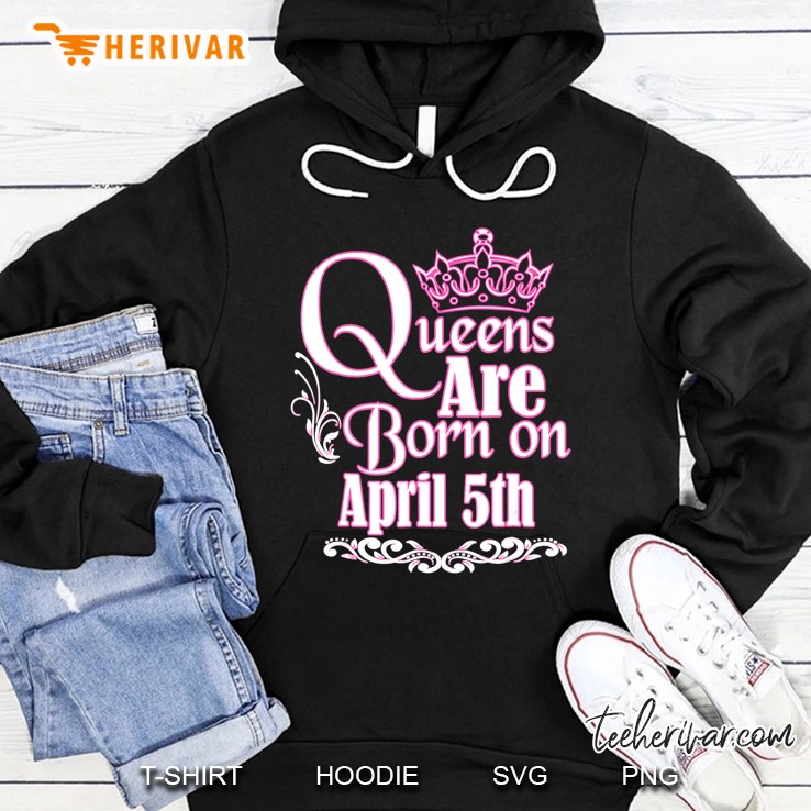 Queens Are Born On April 5Th Funny Birthday Hoodie
