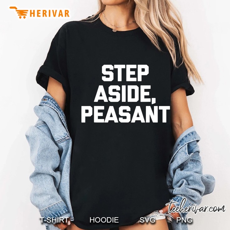 Step Aside, Peasant Funny Saying Sarcastic Novelty Hoodie