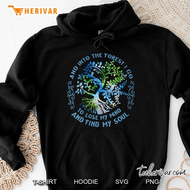 Womens And Into The Forest I Go To Lose My Mind And Find My Soul Hoodie