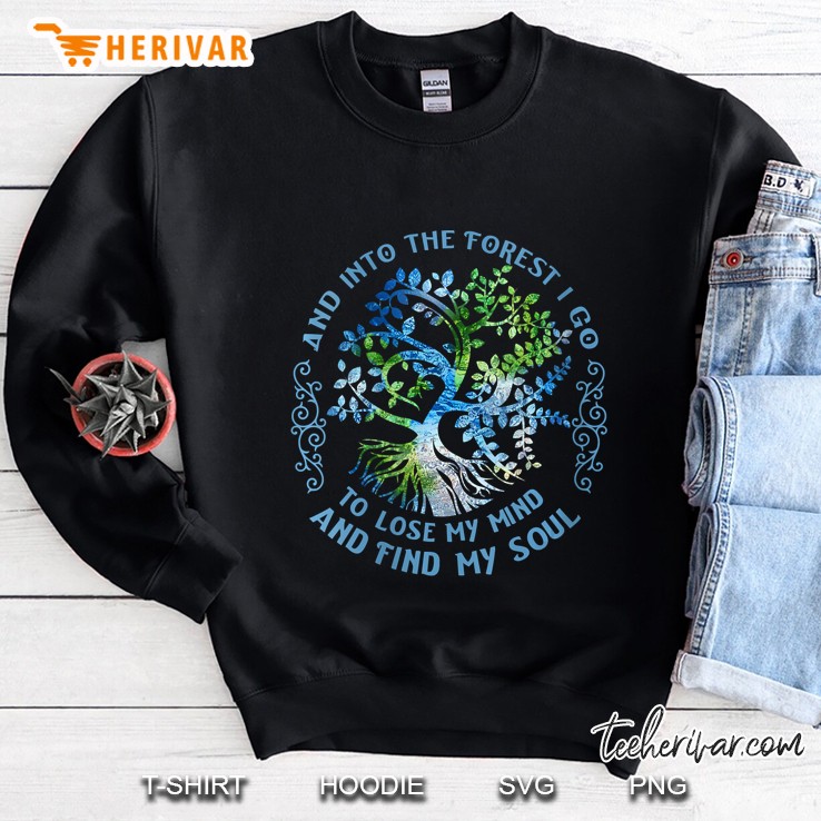 Womens And Into The Forest I Go To Lose My Mind And Find My Soul Sweatshirt