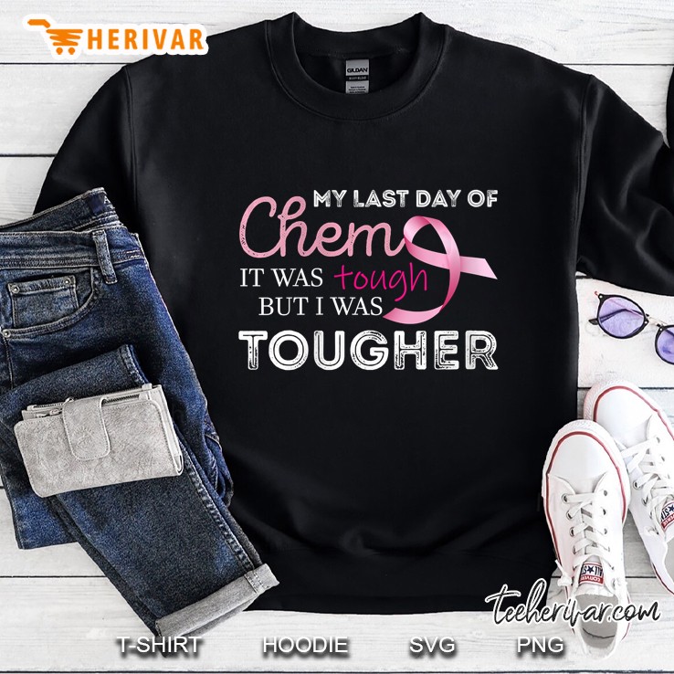 Womens Last Day Of Chemo It Was Tough Cancer Awareness Cancer Sweatshirt