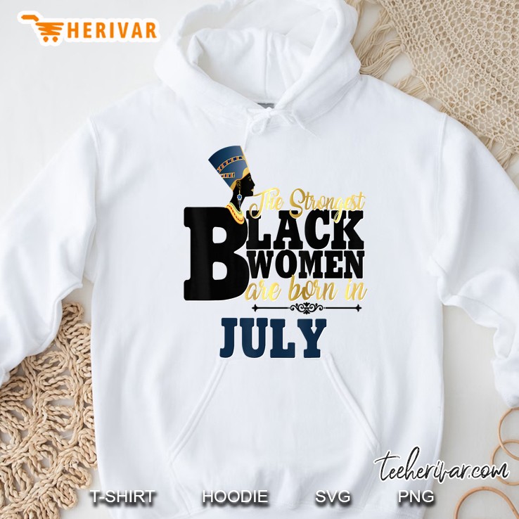 Strongest Black Women Are Born July Birthday Gift Nefertiti Hoodie