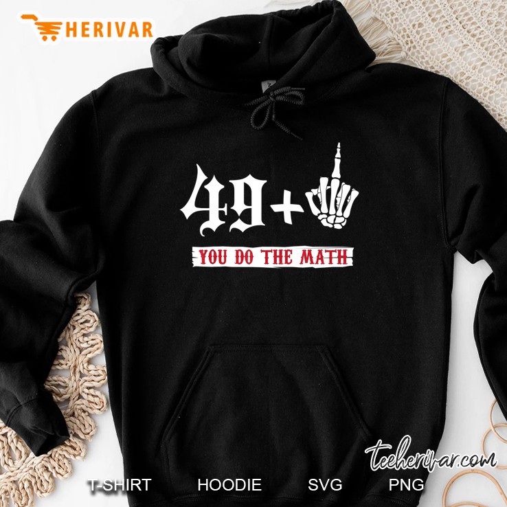 49 + 1 Middle Finger Flipping Off 50 Birthday Shirt Hoodie