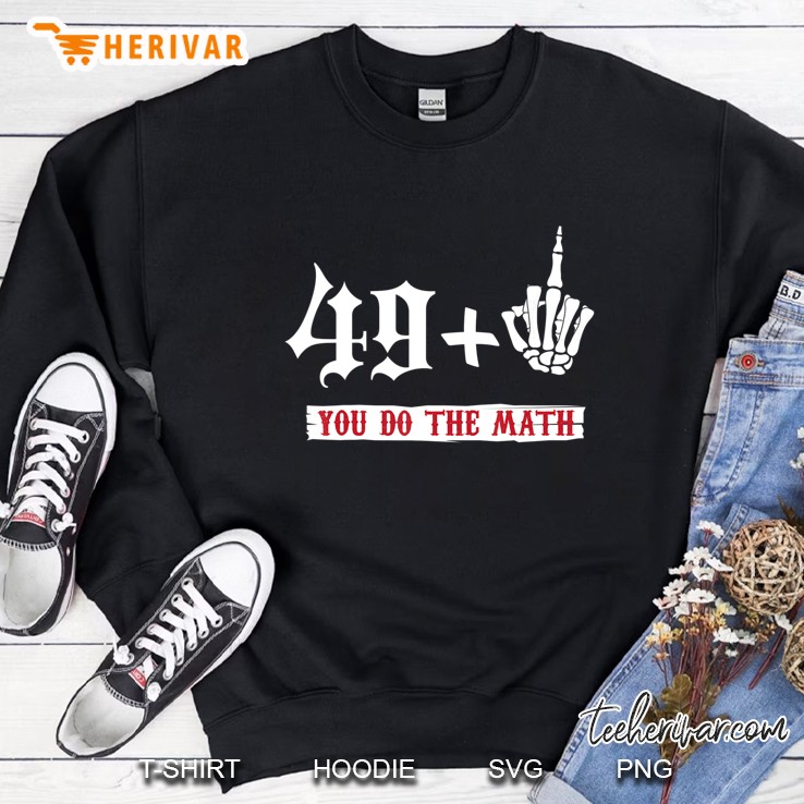 49 + 1 Middle Finger Flipping Off 50 Birthday Shirt Sweatshirt