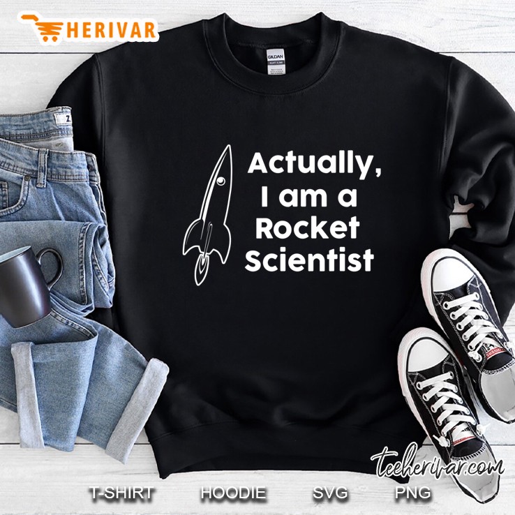 Actually I Am A Rocket Scientist Sweatshirt